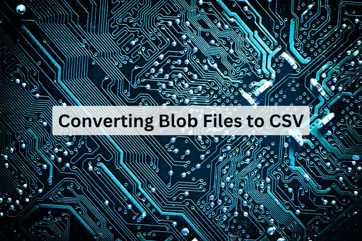 Converting Blob Files to CSV