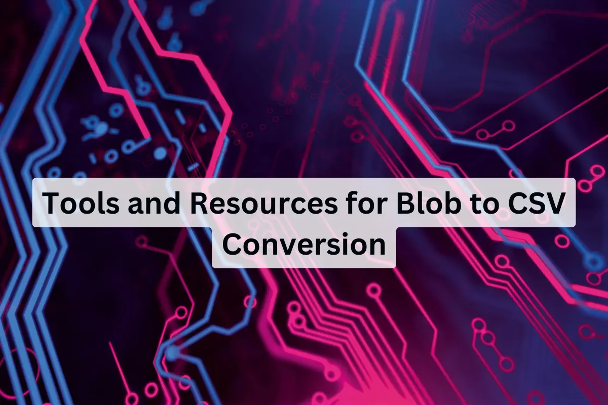 Tools and Resources for Blob to CSV